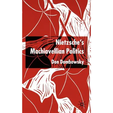 Nietzsche's Machiavellian Politics