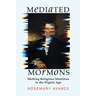 Mediated Mormons: Shifting Religious Identities in the Digital Age