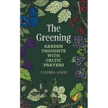 The Greening: Garden Thoughts with Celtic Prayers