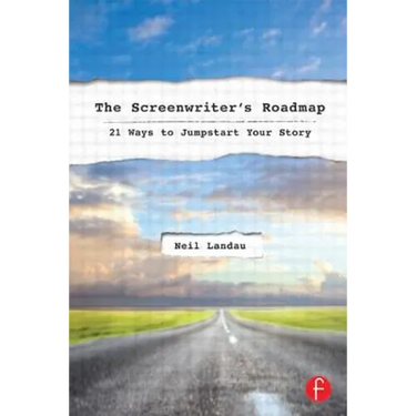 The Screenwriter's Roadmap: 21 Ways to Jumpstart Your Story
