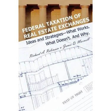 Federal Taxation of Real Estate Exchanges: Ideas and Strategies--What Works. What Doesn't. And Why.