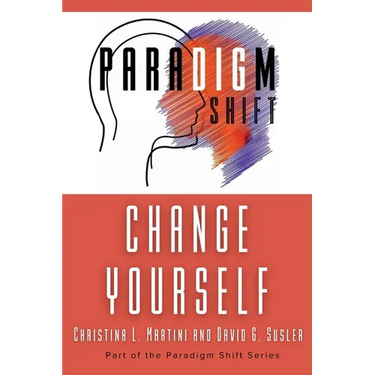 Change Yourself: Part of the Paradigm Shift Series