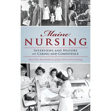 Maine Nursing: Interviews and History on Caring and Competence