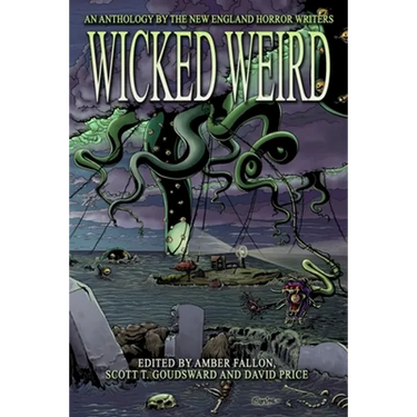 Wicked Weird: An Anthology of the New England Horror Writers