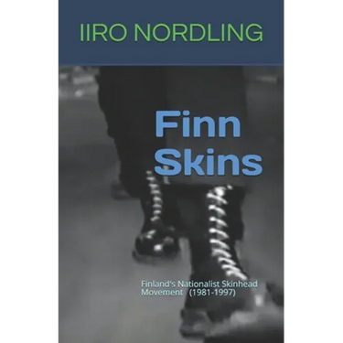 Finn Skins: Finland's Nationalist Skinhead Movement 1981-1997