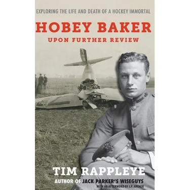 Hobey Baker: Upon Further Review: Exploring the Life and Death of a Hockey Immortal