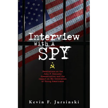 Interview With A Spy: Revelations on the John F. Kennedy Assassination and the Impact on My Generation of Young Americans