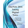 OneNote 2016 - Taking Digital Notes: Supports OneNote 2010, 2013, and 2016