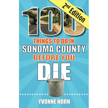 100 Things to Do in Sonoma County Before You Die, Second Edition