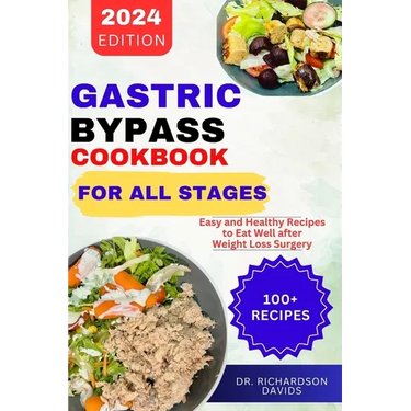 Gastric Bypass Cookbook for All Stages: Easy and Healthy Recipes to Eat Well after Weight Loss Surgery