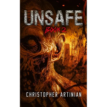 Unsafe: Book 2 of the Post-Apocalyptic Zombie Horror series