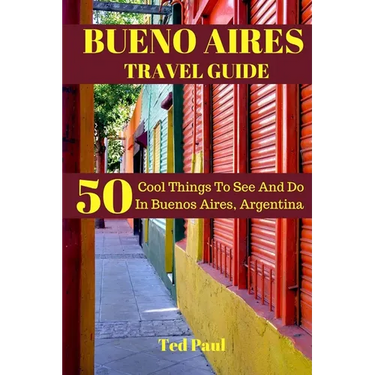 Bueno Aires Travel Guide 2023: 50 Cool Things To See And Do In Bueno Aires, Argentina
