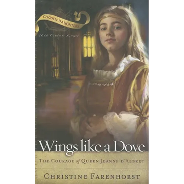 Wings Like a Dove: The Courage of Queen Jeanne d'Albret