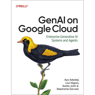 Genai on Google Cloud: Enterprise Generative AI Systems and Agents