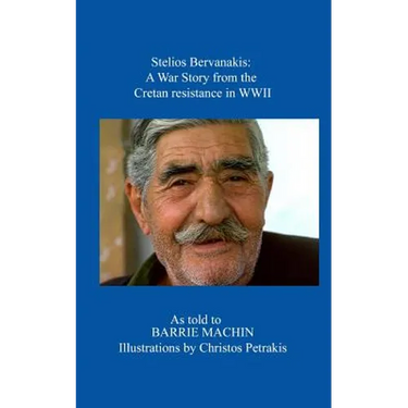Stelios Bervanakis: A War Story: From The Cretan Resistance in WWII