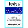 Desire & Desirability: Transform the Pursuer/Distancer Dynamic into a Mutual Loving Relationship