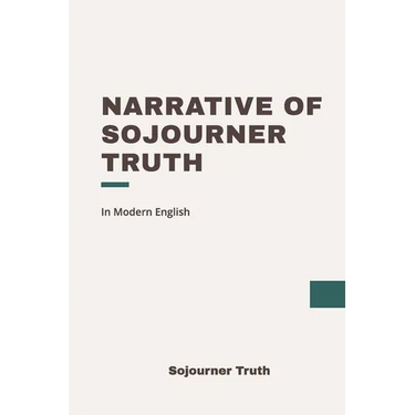 Narrative of Sojourner Truth: Modern, Updated Translation