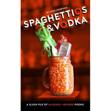 Spaghettios and Vodka: A Slush Pile of Alcohol Infused Poems