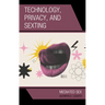 Technology, Privacy, and Sexting: Mediated Sex