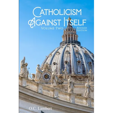 Catholicism Against Itself (Volume Two) (Revised Edition): Their Suppression of the Bible, Elevation of Tradition over the Bible, Creation of the Prie