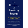 The History of Fantasy Sports: And the Stories of the People Who Made It Happen