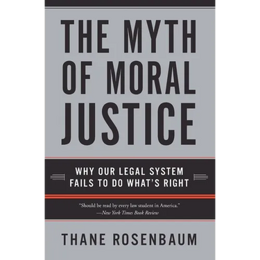 The Myth of Moral Justice: Why Our Legal System Fails to Do What's Right
