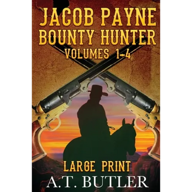Jacob Payne, Bounty Hunter, Volumes 1 - 4 Large Print