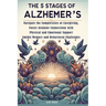 The 5 Stages of Alzheimer's: Navigate the Complexities of Caregiving, Foster Genuine Connections with Physical and Emotional Support Amidst Memory