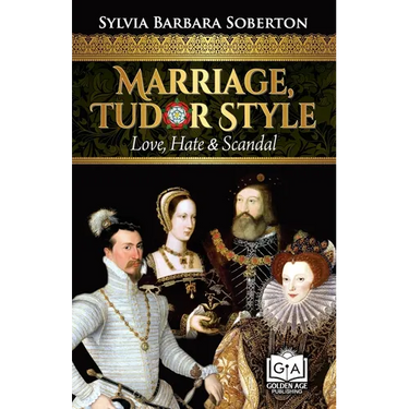 Marriage, Tudor Style: Love, Hate & Scandal