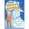 Being Teddy Roosevelt: A Boy, a President and a Plan