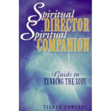 Spiritual Director, Spiritual Companion: Guide to Tending the Soul