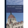 Hungary, a Short History