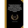 Postoperative Treatment; an Epitome of the General Management of Postoperative Care and Treatment of Surgical Cases as Practised by Prominent American