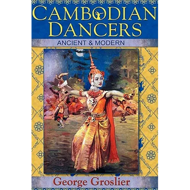 Cambodian Dancers - Ancient and Modern