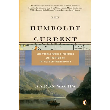 The Humboldt Current: Nineteenth-Century Exploration and the Roots of American Environmentalism