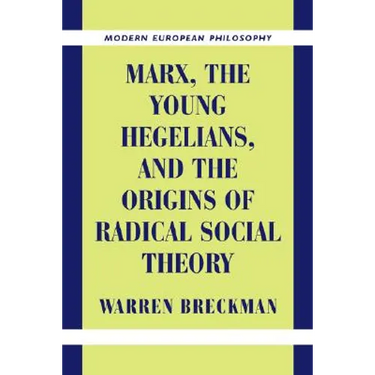 Marx, the Young Hegelians, and the Origins of Radical Social Theory: Dethroning the Self
