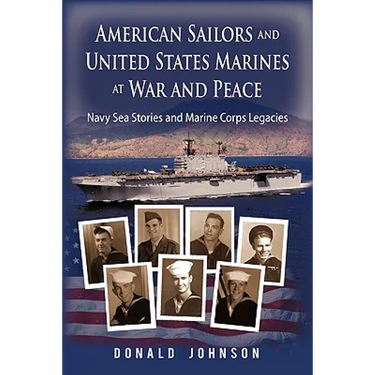 American Sailors and United States Marines at War and Peace: Navy Sea Stories and Marine Corps Legacies