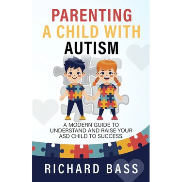 Parenting a Child with Autism: A Modern Guide to Understand and Raise Your ASD Child to Success