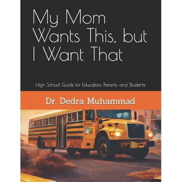 My Mom Wants This, but I Want That: High School Guide for Educators, Parents, and Students