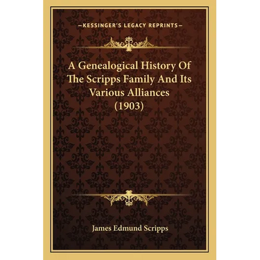 A Genealogical History Of The Scripps Family And Its Various Alliances (1903)