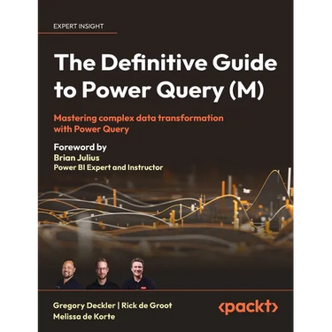 The Definitive Guide to Power Query (M): Mastering Complex Data Transformation with Power Query