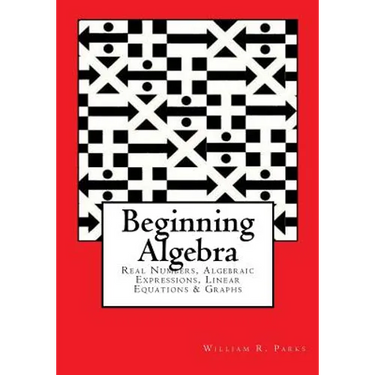 Beginning Algebra: Real Numbers, Algebraic Expressions, Linear Equations & Graphs