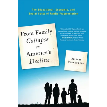 From Family Collapse to America's Decline: The Educational, Economic, and Social Costs of Family Fragmentation