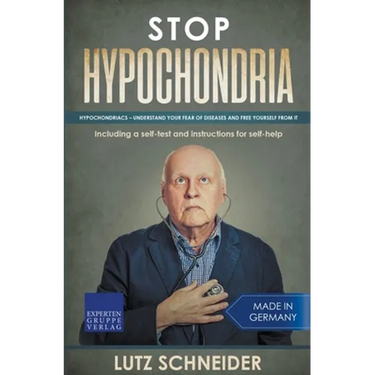 Stop Hypochondria: Hypochondriacs - Understand Your Fear of Diseases and Free Yourself From It
