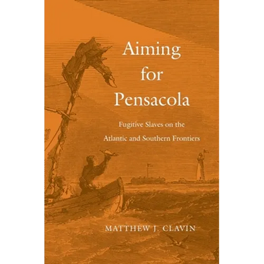 Aiming for Pensacola: Fugitive Slaves on the Atlantic and Southern Frontiers
