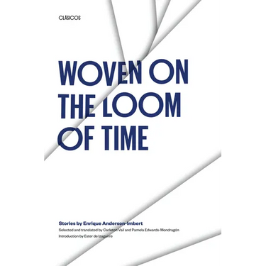Woven on the Loom of Time: Stories by Enrique Anderson-Imbert