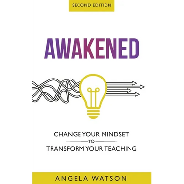 Awakened: Change Your Mindset to Transform Your Teaching (Second Edition)