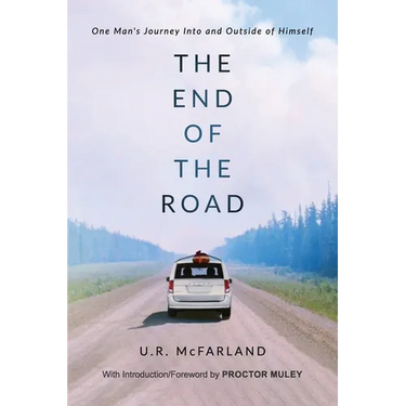 The End of the Road: One Man's Journey Into and Outside of Himself