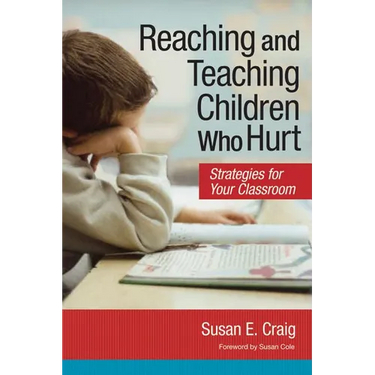 Reaching and Teaching Children Who Hurt: Strategies for Your Classroom