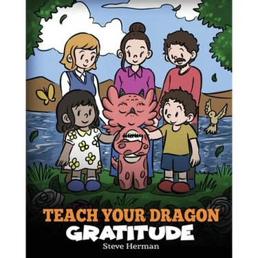 Teach Your Dragon Gratitude: A Story About Being Grateful